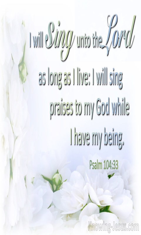 Psalm 104:33 Sing To The Lord While I Live (sage)